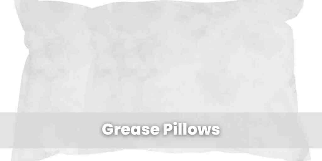 Grease Pillows